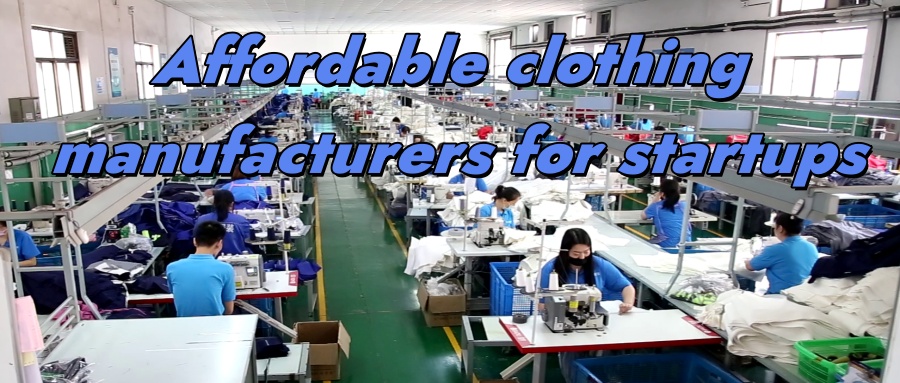 Affordable clothing manufacturers for startups