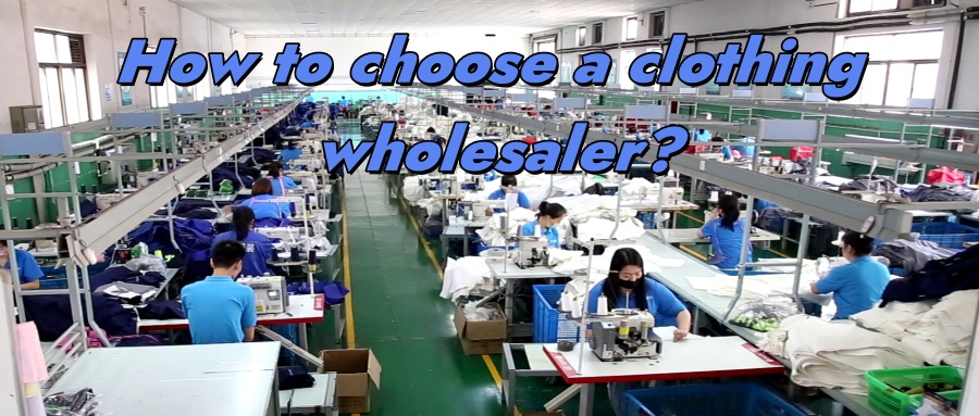 How to choose a clothing wholesaler
