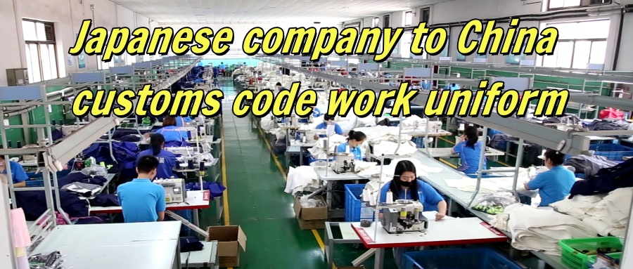 Japanese company to China customs code work uniform