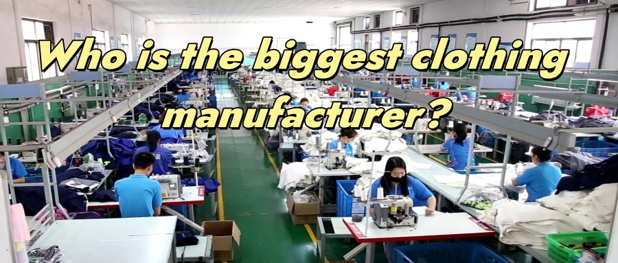 the biggest clothing manufacturer
